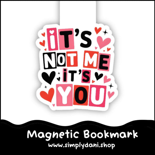 It's Not Me It's You | Magnetic Bookmark